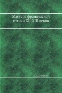 Mastera Frantsuzskoj Gotiki XII-XIII vekov