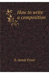 How to Write a Composition