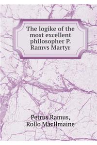 The Logike of the Most Excellent Philosopher P. Ramvs Martyr
