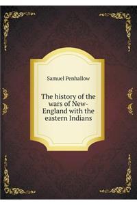 The History of the Wars of New-England with the Eastern Indians