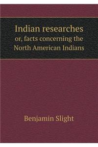 Indian Researches Or, Facts Concerning the North American Indians