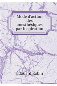 Mode d'Action Des Anesthésiques Par Inspiration
