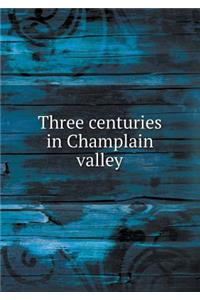 Three Centuries in Champlain Valley