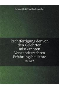 Rechtfertigung Der Von Den Gelehrten Misskannten Verstandesrechten Erfahrungsheillehre Band 2