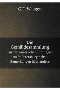 Die Gemäldesammlung in der kaiserlichen Ermitage zu St.Petersburg nebst Bemerkungen über andere