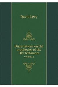 Dissertations on the Prophecies of the Old Testament Volume 2