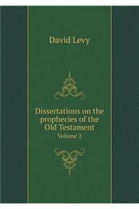 Dissertations on the prophecies of the Old Testament Volume 2