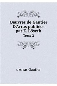 Oeuvres de Gautier d'Arras Publiées Par E. Löseth Tome 2