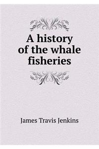 A History of the Whale Fisheries