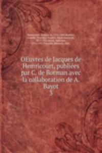 OEuvres de Jacques de Hemricourt, publiees par C. de Borman avec la collaboration de A. Bayot