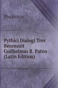 Pythici Dialogi Tres Recensuit Guilhelmus R. Paton (Latin Edition)