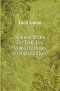 Nomenclature De Tous Les Noms De Roses (French Edition)