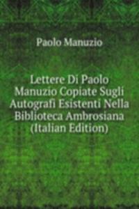 Lettere Di Paolo Manuzio Copiate Sugli Autografi Esistenti Nella Biblioteca Ambrosiana (Italian Edition)
