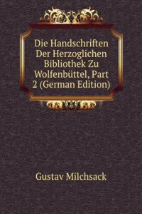 Die Handschriften Der Herzoglichen Bibliothek Zu Wolfenbuttel, Part 2 (German Edition)
