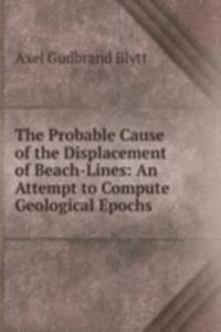 Probable Cause of the Displacement of Beach-Lines: An Attempt to Compute Geological Epochs