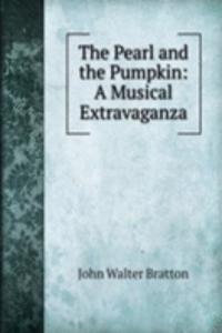 Pearl and the Pumpkin: A Musical Extravaganza