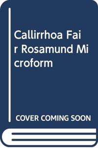 Callirrhoe ; Fair Rosamund microform