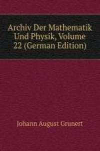 Archiv Der Mathematik Und Physik, Volume 22 (German Edition)