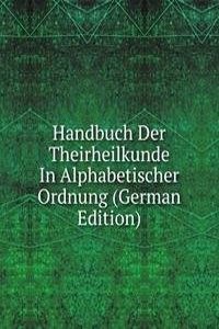 Handbuch Der Theirheilkunde In Alphabetischer Ordnung (German Edition)