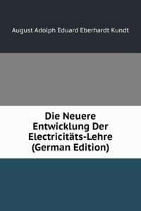 Die Neuere Entwicklung Der Electricitats-Lehre (German Edition)