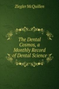 Dental Cosmos, a Monthly Record of Dental Science