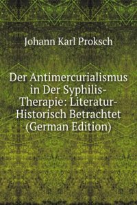 Der Antimercurialismus in Der Syphilis-Therapie: Literatur-Historisch Betrachtet (German Edition)