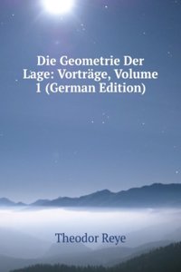 Die Geometrie Der Lage: Vortrage, Volume 1 (German Edition)