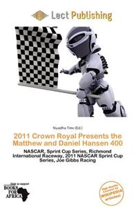 2011 Crown Royal Presents the Matthew and Daniel Hansen 400