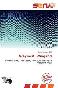 Wayne A. Wiegand