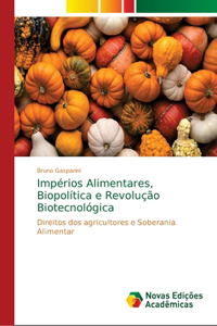 Impérios Alimentares, Biopolítica e Revolução Biotecnológica