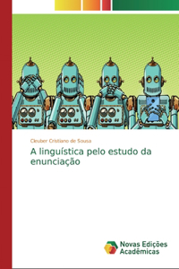 A linguística pelo estudo da enunciação