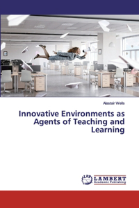 Innovative Environments as Agents of Teaching and Learning