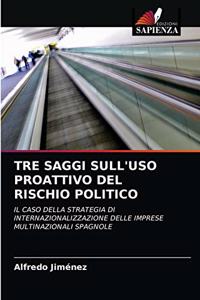 Tre Saggi Sull'uso Proattivo del Rischio Politico