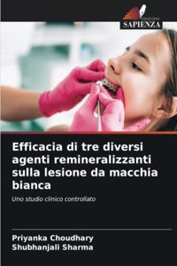 Efficacia di tre diversi agenti remineralizzanti sulla lesione da macchia bianca