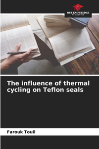 The influence of thermal cycling on Teflon seals
