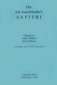 On Sri Aurobindo's Savitri (Part Two: Collected Comments)