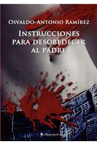 Instrucciones Para Desobedecer Al Padre
