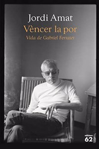 Vencer la por. Vida de Gabriel Ferrater
