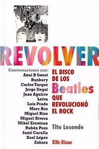 Revolver: Revolver. El disco de los Beatles que revoluciono el rock