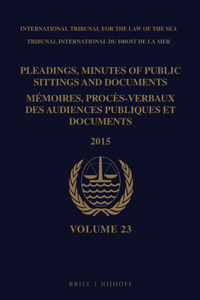Pleadings, Minutes of Public Sittings and Documents / Mémoires, Procès-Verbaux Des Audiences Publiques Et Documents, Volume 23