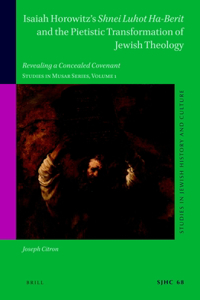 Isaiah Horowitz's Shnei Luhot Ha-Berit and the Pietistic Transformation of Jewish Theology