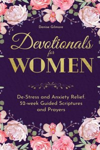 Devotionals for Women: De-Stress and Anxiety Relief. 52-Week Guided Scriptures and Prayers