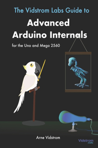 Vidstrom Labs Guide to Advanced Arduino Internals for the Uno and Mega 2560