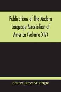 Publications Of The Modern Language Association Of America (Volume Xiv)