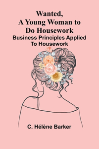 Wanted, a Young Woman to Do Housework