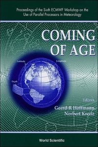 Coming of Age - Proceedings of the 6th Ecmwf Workshop on the Use of Parallel Processors in Meterology