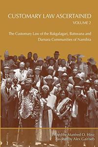 Customary Law Ascertained Volume 2. The Customary Law of the Bakgalagari, Batswana and Damara Communities of Namibia: The Customary Law of the Bakgalagari, Batswana and Damara Communities of Namibia