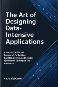 The Art of Designing Data-Intensive Applications