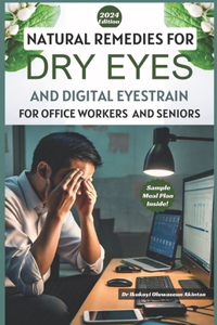 Natural Remedies for Dry Eyes and Digital Eyestrain for Office Workers and Seniors