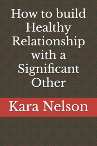 How to build Healthy Relationship with a Significant Other